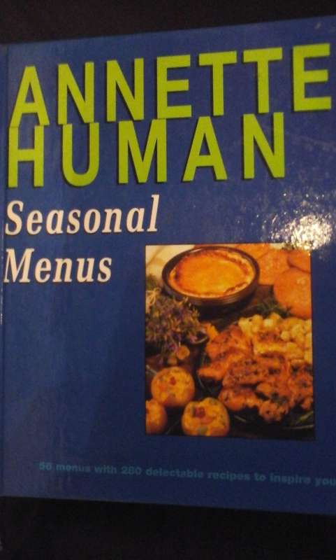 Seasonal Menus : 56 Menus with 280 Delectable Recipes to Inspire You - Annette Human