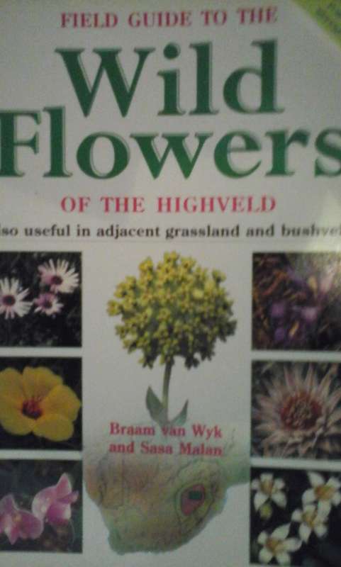 This field guide focuses on the wild flowers of the Highveld and surrounding areas - Braam Van Wyk,