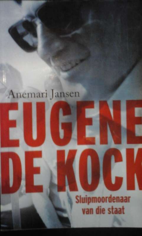 Eugene de Kock - Sluipmoordenaar van die Staat
