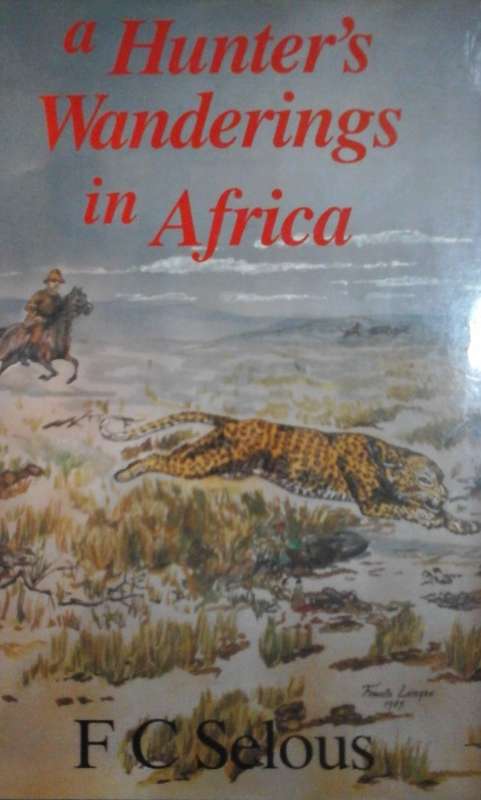 A Hunter`s Wanderings in Africa - F.C. Selous