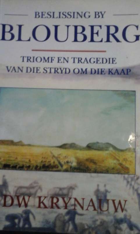 Beslissing by Blouberg - DW Krynauw - Triomf en Tragedie van die Stryd om die Kaap