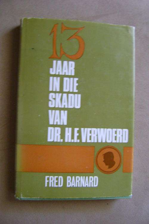 13 jaar in die skadu van Dr. H.F. Verwoerd - Fred Barnard