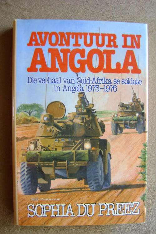 Avontuur in Angola; Die verhaal van Suid-Afrika se soldate in Angola 1975-1976 - Sophia du Preez