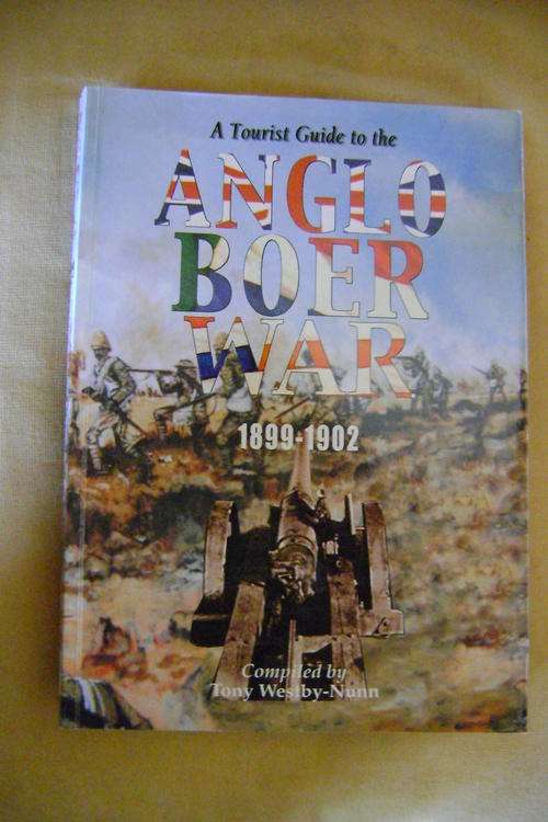 OUT OF PRINT!! A Tourist Guide to the Anglo Boer War 1899 - 1901 - Compiled by Tony Westby-Nunn