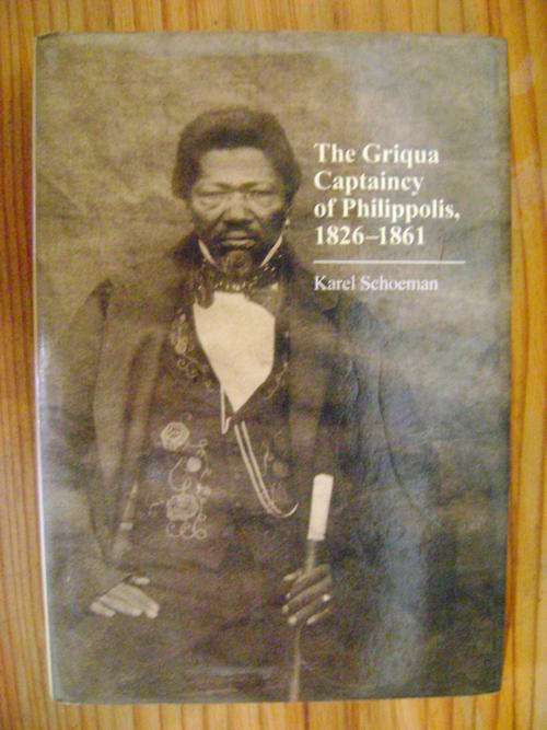 The Griqua Captaincy of Philippolis, 1826-1861 - Karel Schoeman