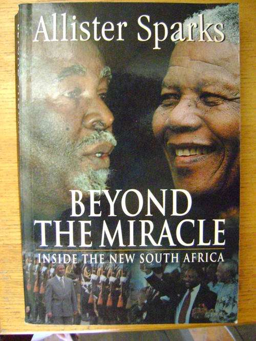 Beyond the Miracle Inside the New South Africa - Allister Sparks