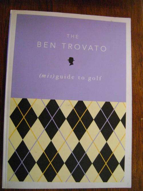 The Ben Trovato (mis)guide to golf - Ben Travato