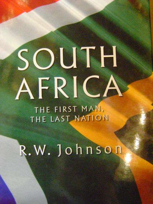 SOUTH AFRICA The First Man, The Last Nation - R.W. Johnson