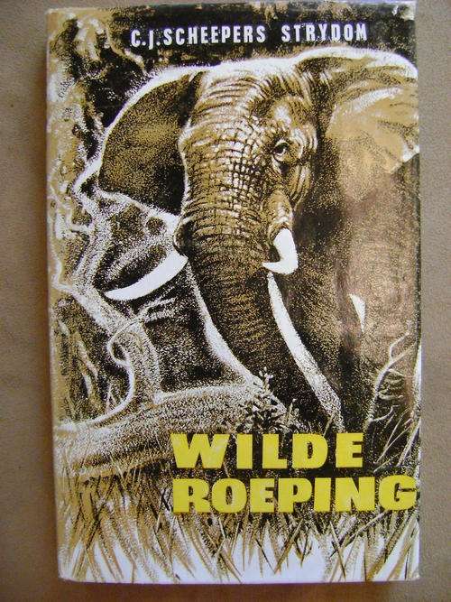 Wilde Roeping Die Verhaal van Beroemde Grootwildjagters in Suider-Afrika - C.J. Scheepers Strydom