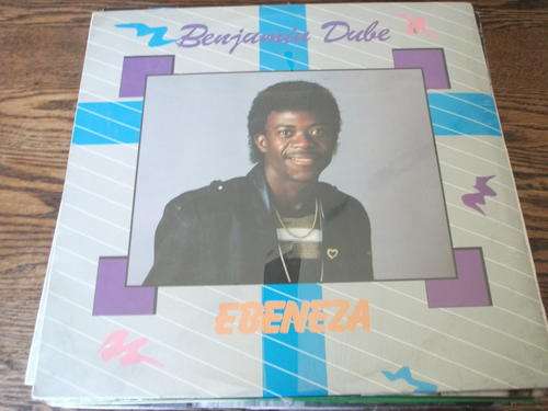 Benjamin Dube - Ebeneza - SA LP