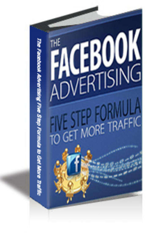The Facebook Advertising Five Step Formula to Get More Traffic - EBook (Free Shipping)