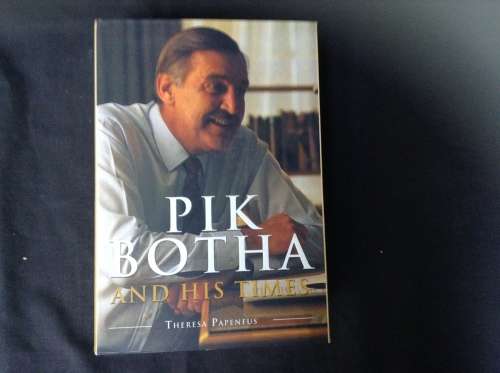 Pik Botha and his Times by Theresa Papenfus, First Edition