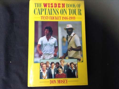 The Wisden Book of Captains on Tour by Don Mosey, First Edition  Test cricket 1946-1989