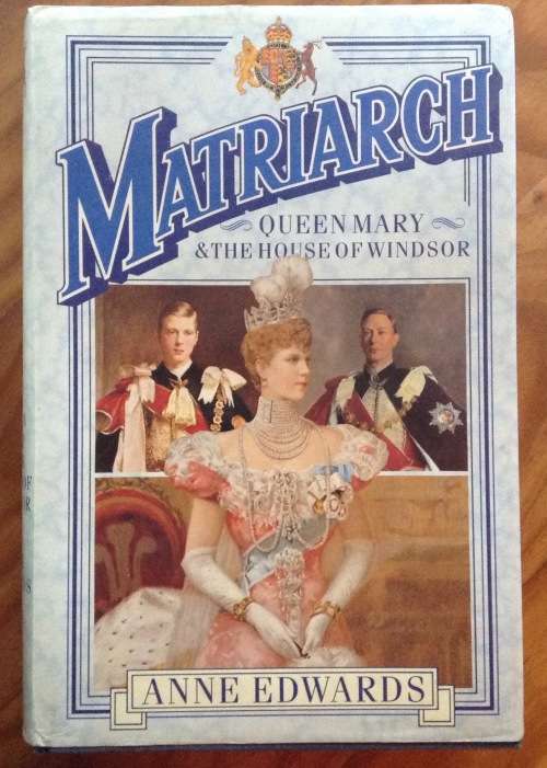 Matriarch by Anne Edwards, First Edition  Queen Mary and the house of Windsor