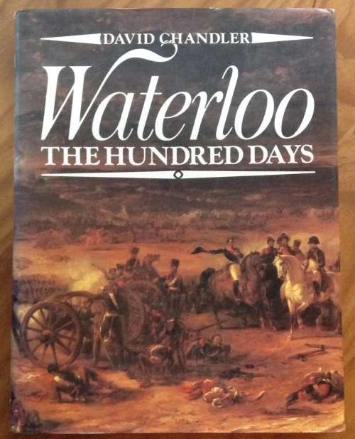 Waterloo, The Hundred Days by David Chandler, First Edition