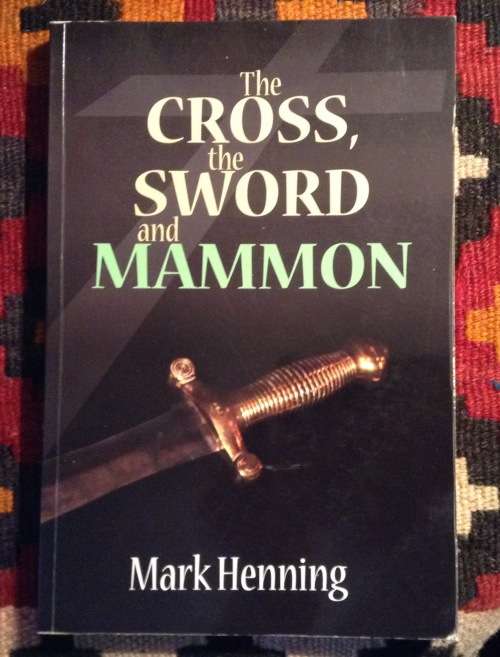 The Cross The Sword and Mammon by Mark Henning, Signed copy First Edition