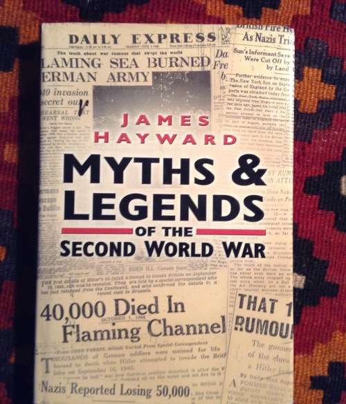 Myths and Legends of The Second World War by James Hayward