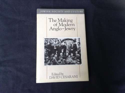 The Making of Modern Anglo -Jewry by David Cesarani FIRST EDITION 1990