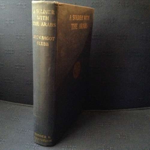 A Soldier with the Arabs by Sir John Bagot Glub, First Edition