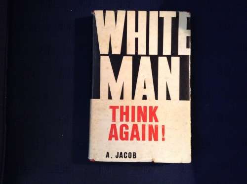 White Man, Think Again, First Edition, by A. Jacob, hardcover  1965