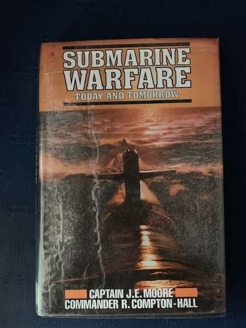 Submarine Warfare, Today and Tomorrow Captain J.E. Moore Commander, First Edition