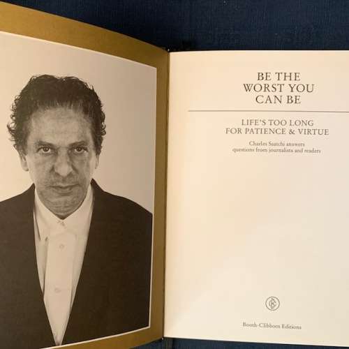 Charles Saatchi, Be the worst you can be, Life's too short for patience and virtue