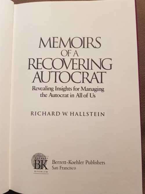 Memoirs of a recovering autocrat, First Edition, by Richard W. Hallstein, First Edition