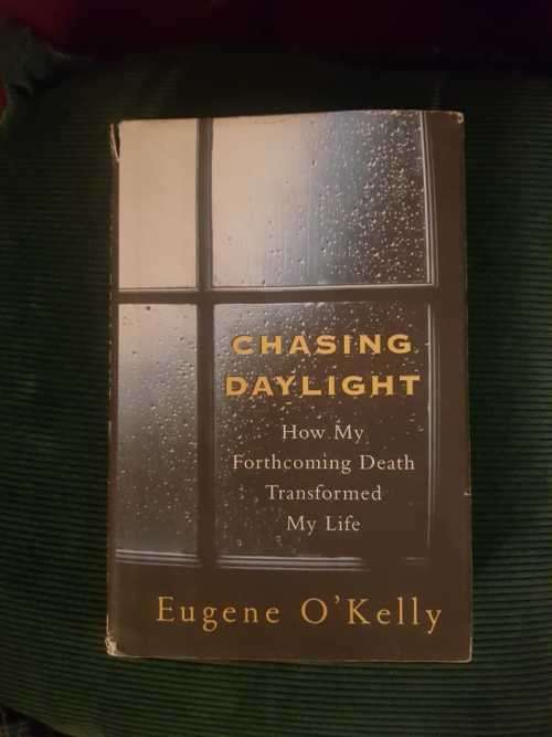 Chasing Daylight by Eugene O'Kelly, First Edition  How my forthcoming death transformed my life
