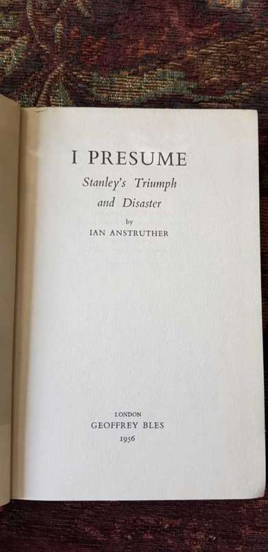 I Presume by Ian Anstruther Stanley's Triumph and Disaster, 1956, First Edition