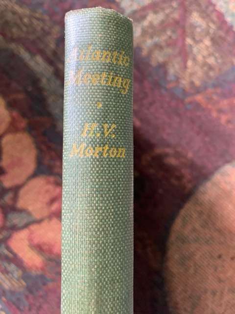 Atlantic Meeting by H. V. Morton, First Edition, an account of Mr Churchill's voyage in H.M.S.