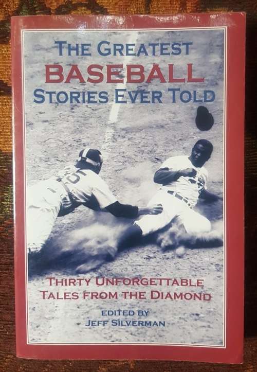 The Greatest Baseball Stories Ever Told, by Jeff Silverman