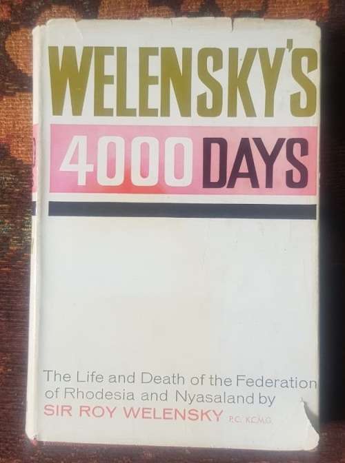 Welensky's 4000 Days, First Edition 1964 by Sir Roy Welensky The life and death of Rhodesian and Nya