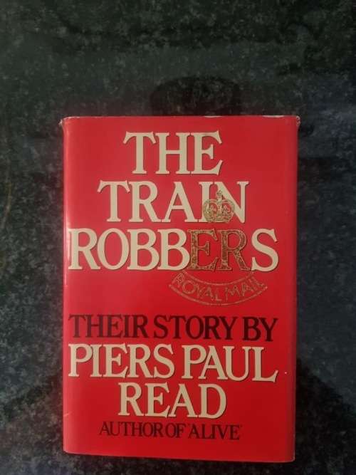 The Train Robbers and Their Story by Piers Paul Read, First Edition
