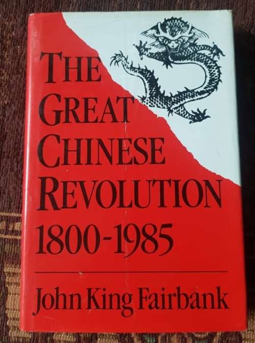 The Great Chinese Revolution, First Edition, 1800-1985 by John King Fairbank