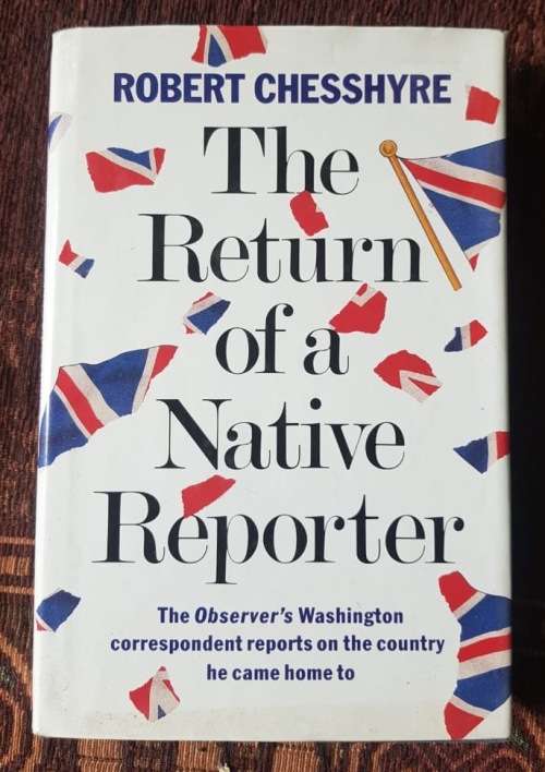 The Return of the Native Reporter, First Edition by Robert Chesshyre