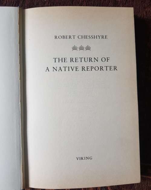 The Return of the Native Reporter, First Edition by Robert Chesshyre