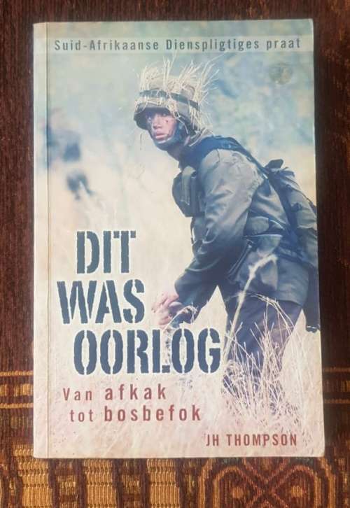 Dit Was Oorlog by J H Thompson, First Edition,  Van afkak tot bosbefok