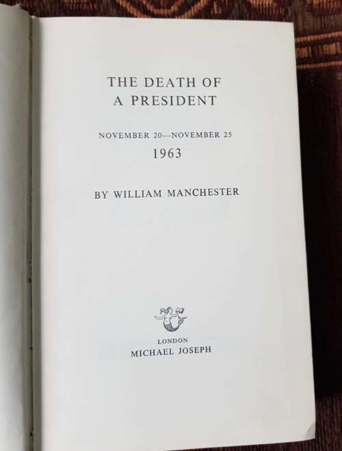 The Death of a President, First Edition by William Manchester  November 20-25 1963