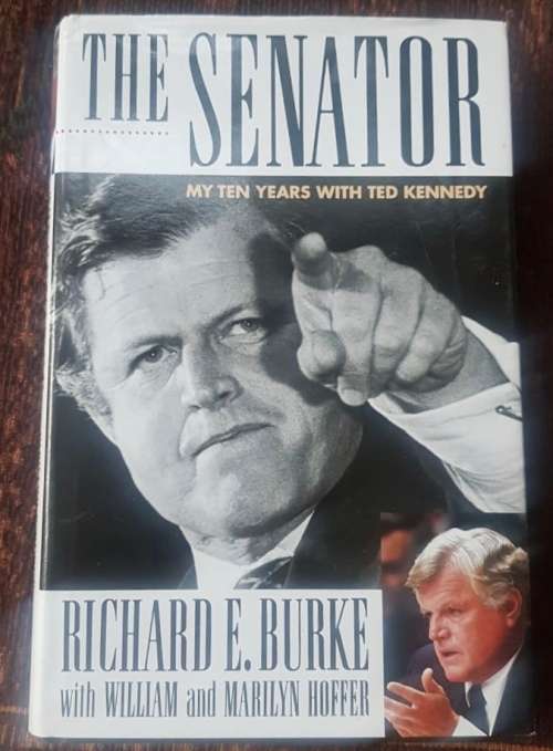 The Senator, First Edition, My ten years with Ted Kennedy, First Edition by Richard E. Burke
