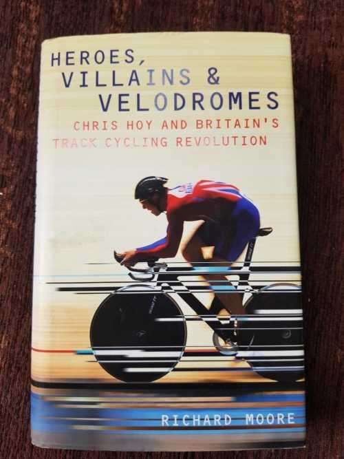 Heroes, Villains and Velodromes, First Edition by Richard Moore