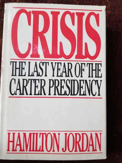 Crisis The last year of the Carter presidency by Hamilton Jordan