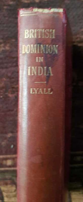 British Dominion in India, First Edition, RARE !  by Sir Alfred Lyall, 1902