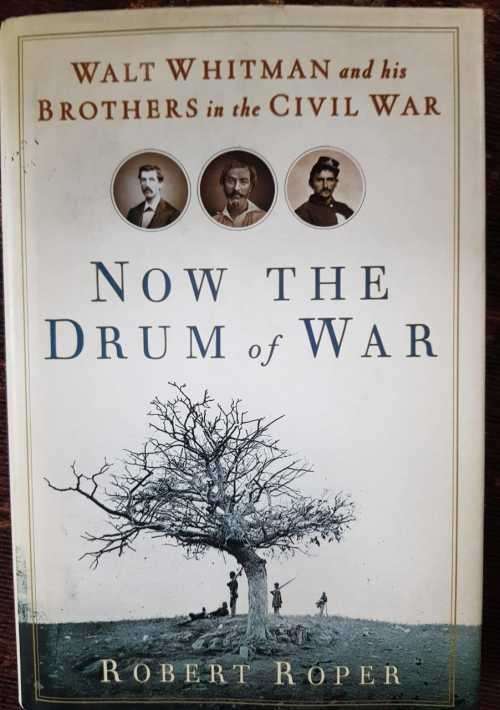 Walt Whitman / civil war / Now the Drum of War, First Edition by Robert Roper
