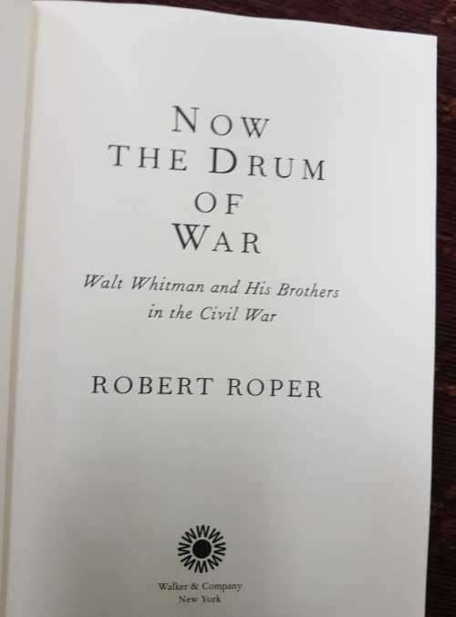 Walt Whitman / civil war / Now the Drum of War, First Edition by Robert Roper