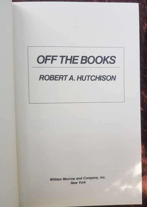 Off the Books. First Edition by Robert A. Hutchison