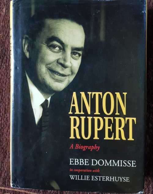 Anton Rupert, First Edition, A Biography by Ebbe Dommisse and Willie Esterhuyse.