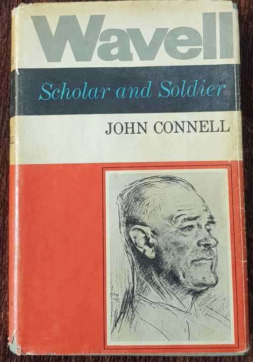 Wavell, First Edition   Wavell, Scholar and Soldier by John Connell.
