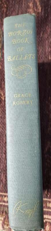The Borzoi book of Ballets, First Edition by Grace Robert
