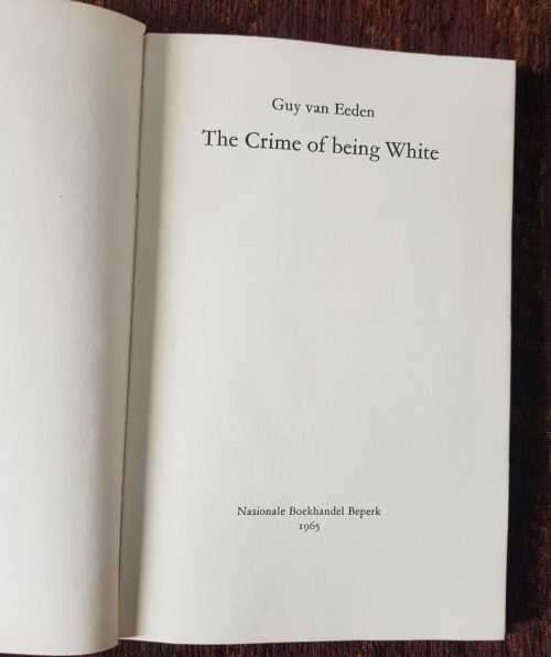 The Crime of being White, First Edition by Guy Van Eeden, 1965.  the birth of Rhodesi