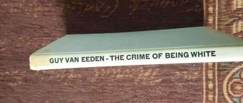 The Crime of being White, First Edition by Guy Van Eeden, 1965.  the birth of Rhodesi